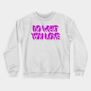 DO WHAT YOU LOVE Crewneck Sweatshirt